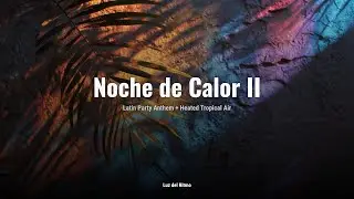 Noche de Calor II 🔥｜Latin Party Anthem + Heated Tropical Air｜Fiesta All Night Long