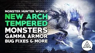 Monster Hunter World | New Harder 'Arch-Tempered' Monsters, Gamma Armor Sets & More!