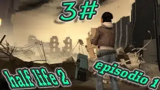 half life 2 (episodio 1 ) #3 seguimos con la historia