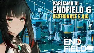 AIC [Gestionale] di Endfield: Alcuni Concetti Fondamentali | Parliamo di Endfield [Ep.6]