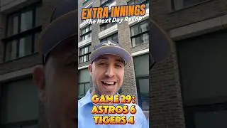 Extra Innings - The Next Day Recap: Game 29 - Astros 6-4 Tigers (3 Up, 3 Down + The Closer)