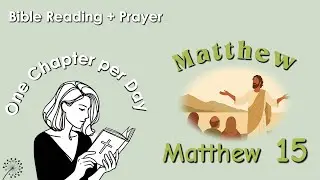 Matthew 15 - Bible Reading and Prayer | One Chapter per day