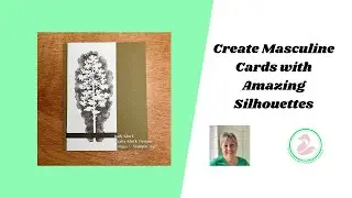 Create Masculine cards with Amazing Silhouettes