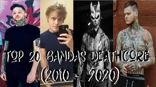 TOP 20 BANDAS DEATHCORE (2010 - 2020) [+ menciones honoríficas]