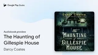 The Haunting of Gillespie House by Darcy Coates &middot; Audiobook preview