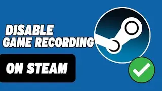How To Disable Steam Game Recording