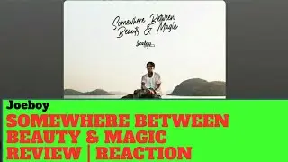 Joeboy - Somewhere Between Beauty & Magic Album Review | Reaction