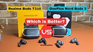 Realme Buds T310 VS OnePlus Nord Buds 3 Comparison 5 Months Later! Which is Better? Find Here!