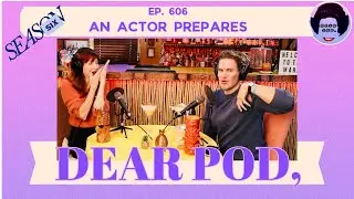 AN ACTOR PREPARES | Dear Pod: The Comedy Advice Podcast | Episode 606