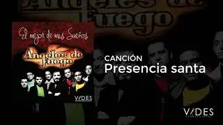 Ángeles de Fuego - Presencia Santa (LyM José Manuel Solís)