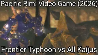 Frontier Typhoon vs All Kaijus - Pacific Rim: Video Game (2026)