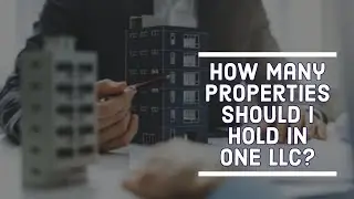 How Many Properties Should I Hold in one LLC?