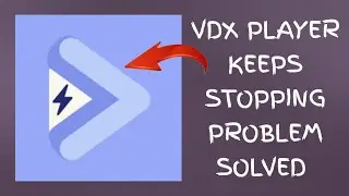 How To Solve VDX Player App Keeps Stopping Problem || Rsha26 Solutions