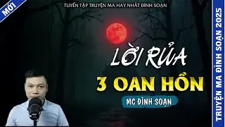 TRUYỆN MA ĐÌNH SOẠN | LỜI RỦA 3 OAN HỒN  | TRUYỆN MA 2026 MC ĐÌNH SOẠN KỂ LẠI
