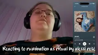 Reacting to Rumination as ritual by Alessi Rose 