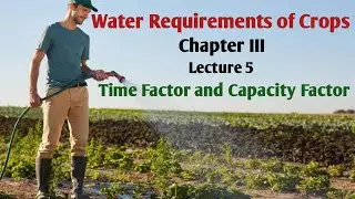 Time Factor and Capacity Factor | Time Factor | Capacity Factor | Water Requirements of Crops |