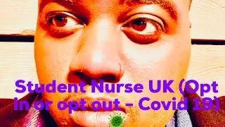 Student Nurse UK (Opt in or opt out) Covid - 19 ... what were the options ?
