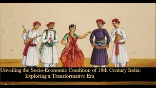 Unveiling the Socio-Economic Condition of 18th Century India | Exploring a Transformative Era
