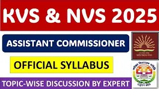 KVS & NVS 2025 - ASSISTANT COMMISSIONER - OFFICIAL SYLLABUS - TOPIC-WISE DISCUSSION BY EXPERT !!