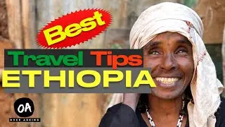 Mandatory Ethiopian Travel Tips (Must See)
