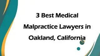 3 Best Medical Malpractice Lawyers in Oakland, California | Medical Negligence Lawyers