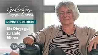 Renate Greinert &bull; Die Dinge gut zu Ende f&uuml;hren