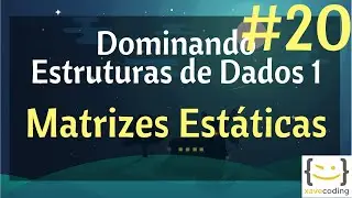 Estruturas de Dados 1 - #20 - Matrizes Estáticas