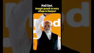 Manipur's Development: Modi Government Brings Progress and Hope to Every Village