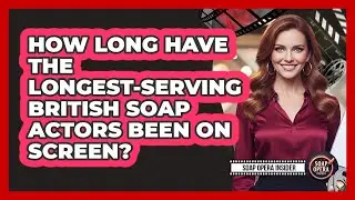 How Long Have The Longest-serving British Soap Actors Been On Screen? - Soap Opera Insider