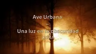 Ave urbana - Una luz en la obscuridad - letra