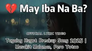 May Iba Na Ba? (Official Lyric Video)  Tagalog Hugot Breakup Song 2025 | Masakit Malaman, Pero Totoo