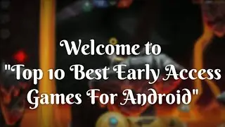 Top 10 Best Early Access Games On Android