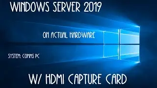 Windows server 2019 on actual hardware (With HDMI Capture card)