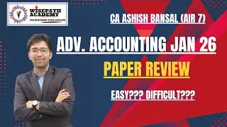 Advance Accounts Paper Review Jan 2026 II Easy, Tricky or Time-Consuming? CA Ashish Bansal (AIR 7)