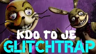 ☞ KDO TO JE ☜ - Glitchtrap (Scraptrap, Plushtrap, William Afton) (Five Nights at Freddy's)