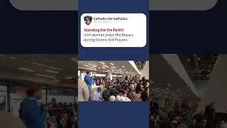 Irish woman prays the Rosary during Islamic Eid Prayers. Keep standing for the faith!