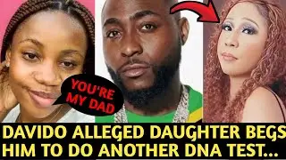 DAVIDO ALLEGED DAUGHTER BEGS HIS TO DO ANOTHER DNA TEST | THIS IS SERIOUS O