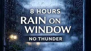 8 Hours Slow Rain on Window (No Thunder) | Overnight Sleep Ambience