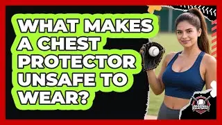 What Makes A Chest Protector Unsafe To Wear?