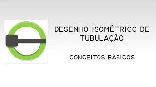 Desenho Isométrico de Tubulação: 1 - Conceitos Básicos.