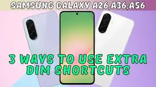 3 Ways to Use EXTRA DIM Shortcuts on Samsung Galaxy A26,A36,A56 (2025)