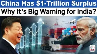 Why China&rsquo;s Trade Surplus Hit $1 Trillion: What It Means for India, US & Global Markets l Legacy IAS