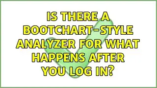Is there a bootchart-style analyzer for what happens AFTER you log in? (4 Solutions!!)