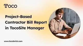Project - Based Contractor Bill Report in Toco Site Manager | Organized Billing Solution