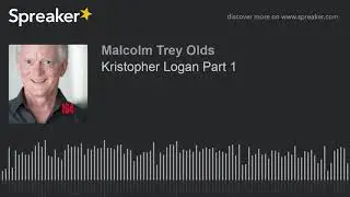 Kristopher Logan Part 1 (made with Spreaker)