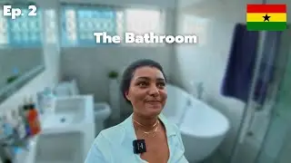 BATHROOM IN GHANA VLOG EP 2 🇬🇭