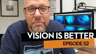 Vision Is Better, Ep.52 Ideas for Living With Your Photographs