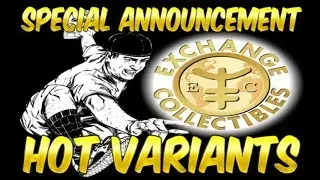 EXCHANGE COLLECTIBLES HOT NEW VARIANTS AND SUPER SICK ANNOUNCEMENT NCBD 5/29/19