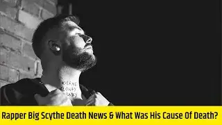 Rapper Big Scythe Death News & What Was His Cause Of Death? Big Scythe Wiki, Bio & Net-Worth