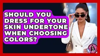 Should You Dress For Your Skin Undertone When Choosing Colors? - Glam Girl's Closet